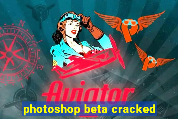 photoshop beta cracked